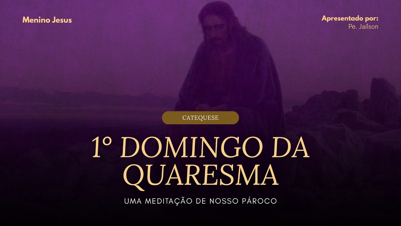 1° Domingo da Quaresma. Reflexão Pe. Jaílson