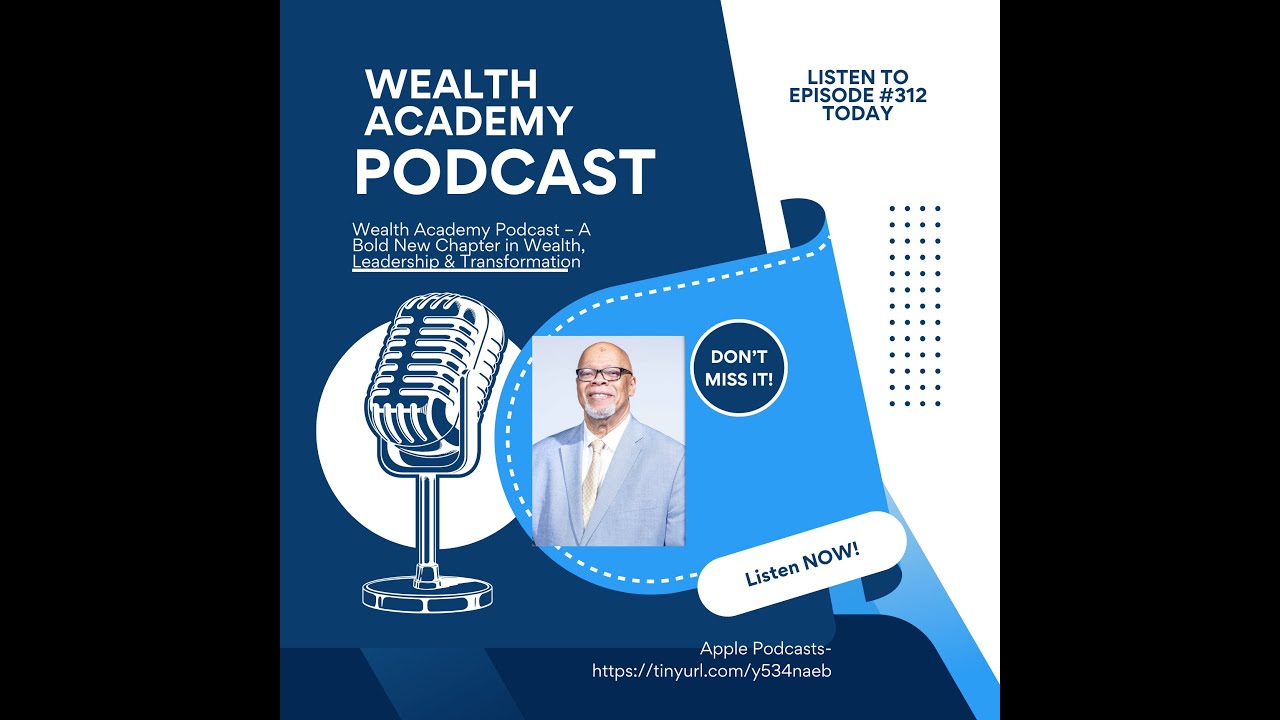 Wealth Academy Podcast: A Bold New Chapter in Wealth, Leadership & Transformation