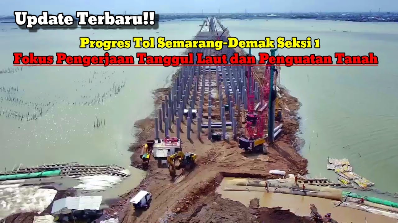 Update Progres Tol Semarang-Demak Seksi 1: Fokus Pengerjaan Tanggul Laut dan Penguatan Tanah.