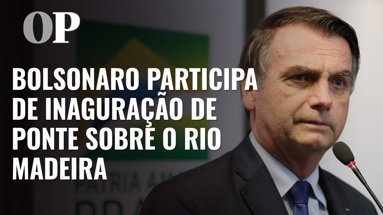 AO VIVO: Bolsonaro participa de inauguração de ponte sobre o Rio Madeira