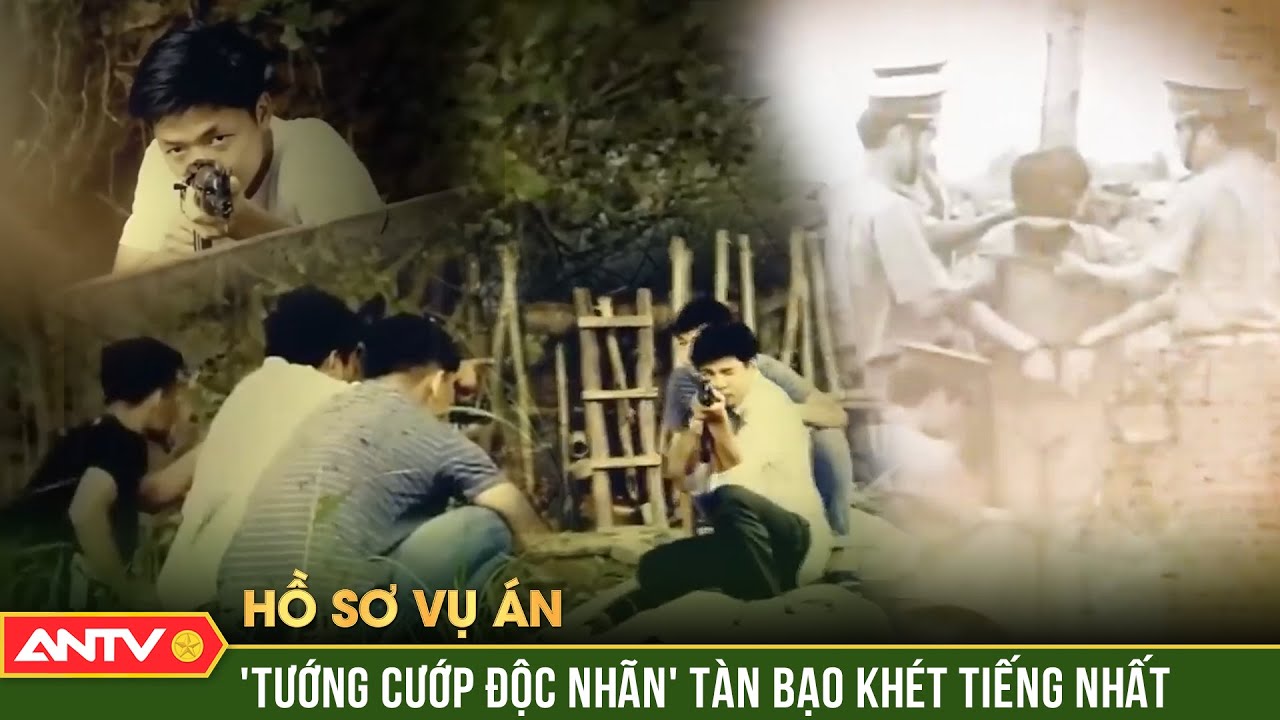 Hồ sơ vụ án: Đại tá thân chinh săn lùng băng cướp khét tiếng găm súng cưa nòng | ANTV