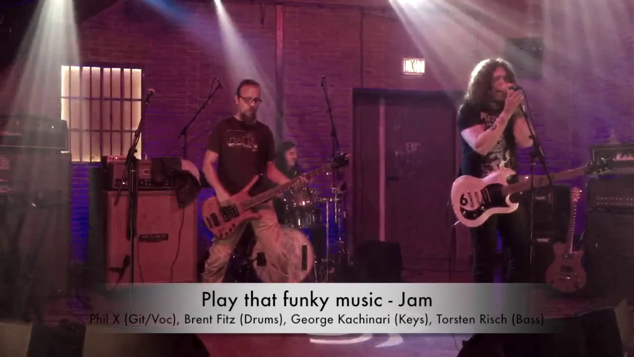 Play that funky music Jam Phil X, Brent Fitz, Joe Kachinari, Torsten Risch