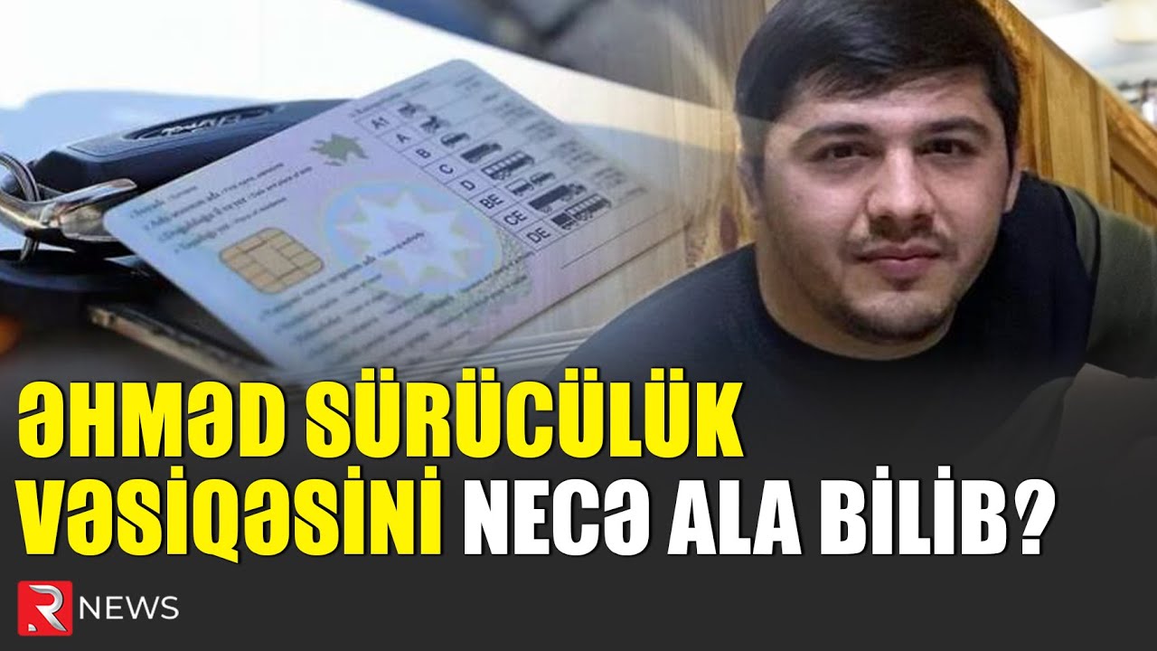 Əhməd sürücülük vəsiqəsini necə ala bilib? - DYP-dən AÇIQLAMA