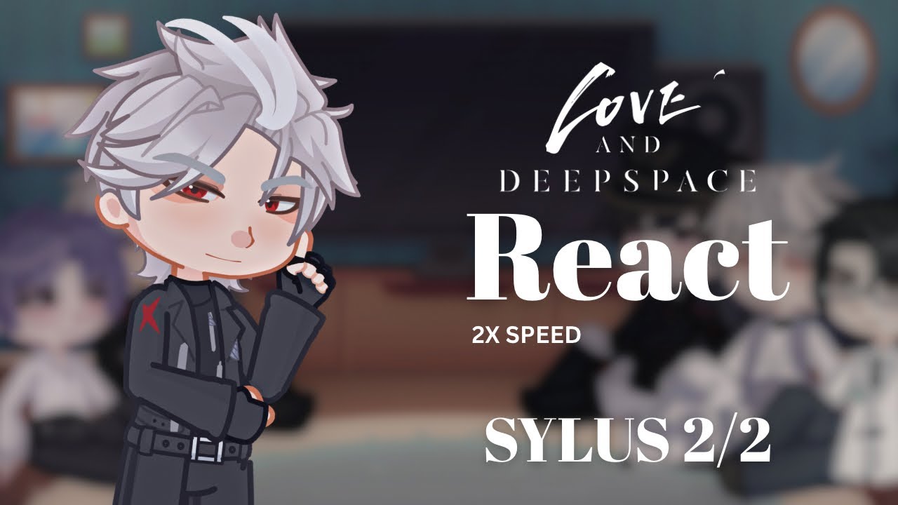 Love and Deepspace React | SYLUS (2/2) | 2X speed