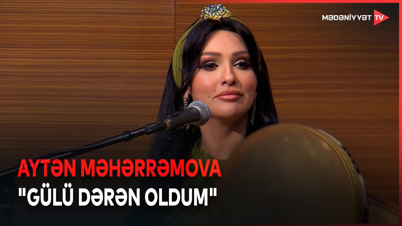 Aytən Məhərrəmova - "Gülü dərən oldum"