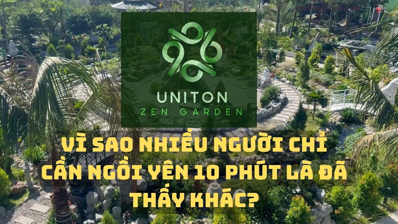 VÌ SAO NHIỀU NGƯỜI CHỈ CẦN NGỒI YÊN 10 PHÚT LÀ ĐÃ THẤY KHÁC? | Uniton Zen Garden