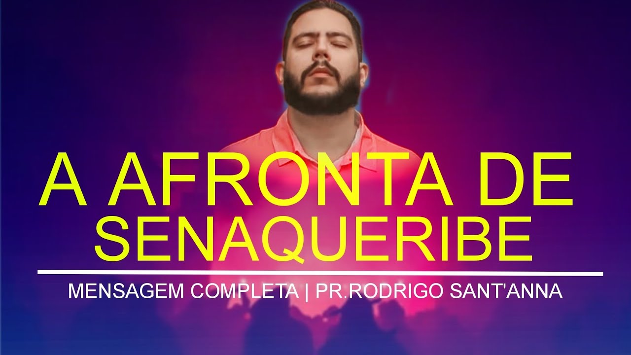 A AFRONTA DE SENAQUERIBE | MENSAGEM COMPLETA | PR.RODRIGO SANT’ANNA