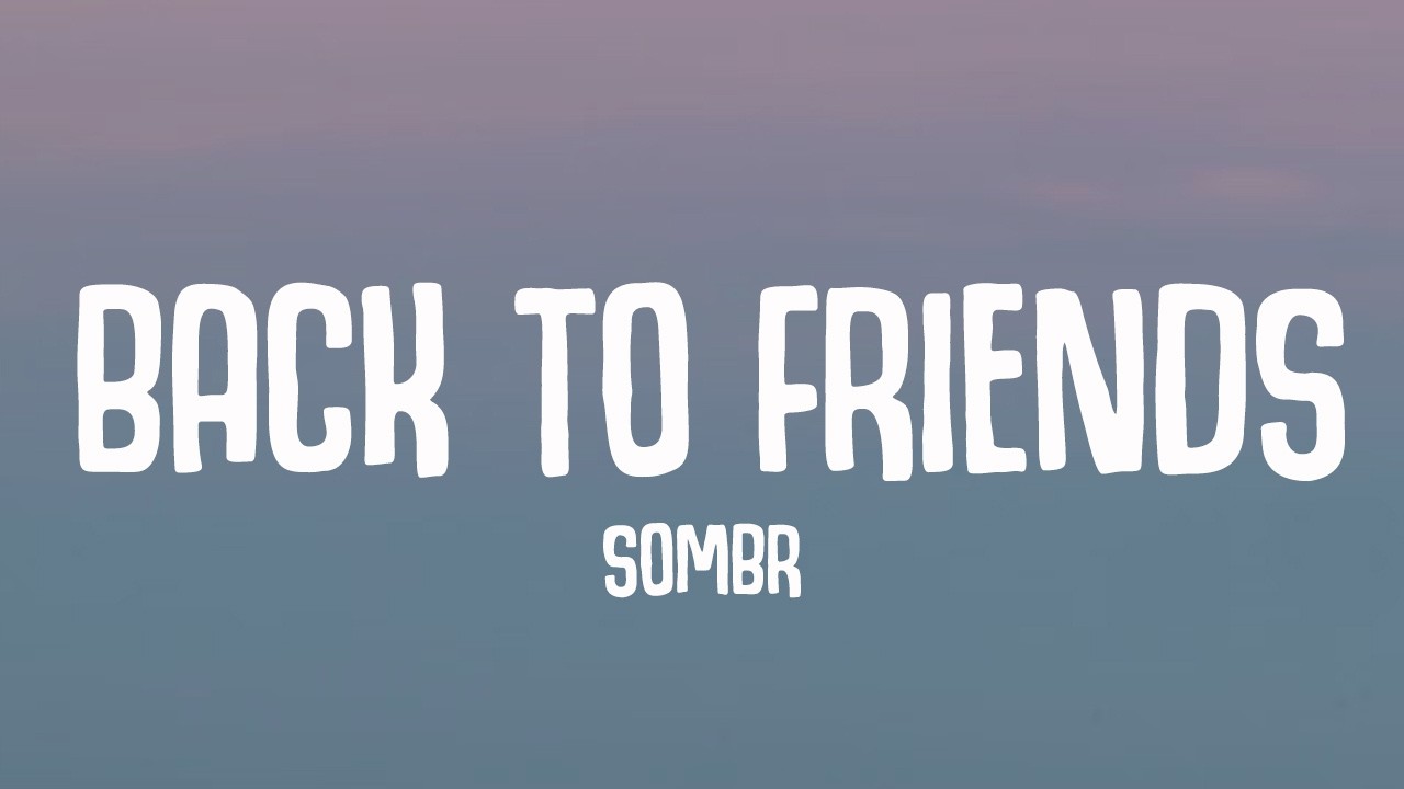 sombr - back to friends (Lyrics)