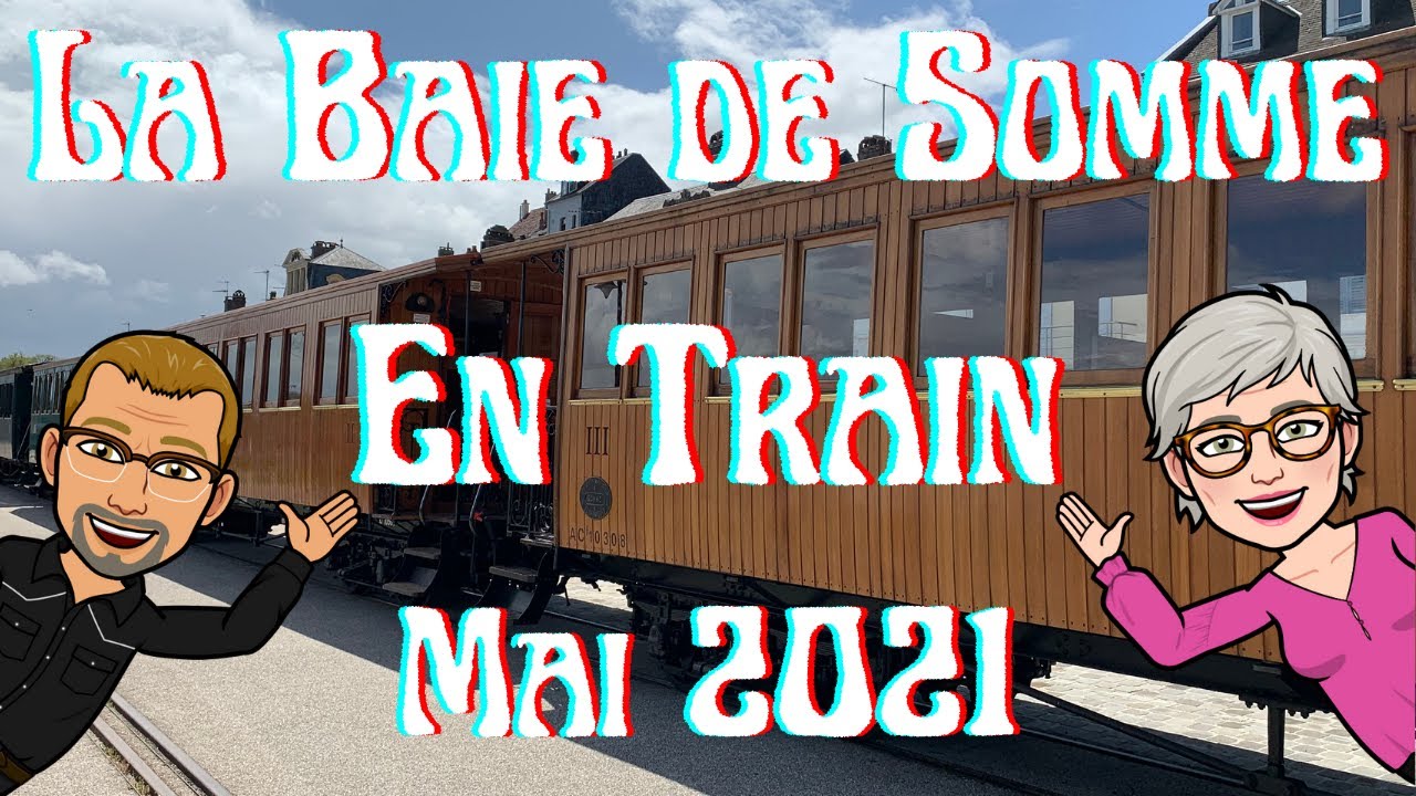 Le Crotoy & St Valéry sur Somme en Train Mai 2021