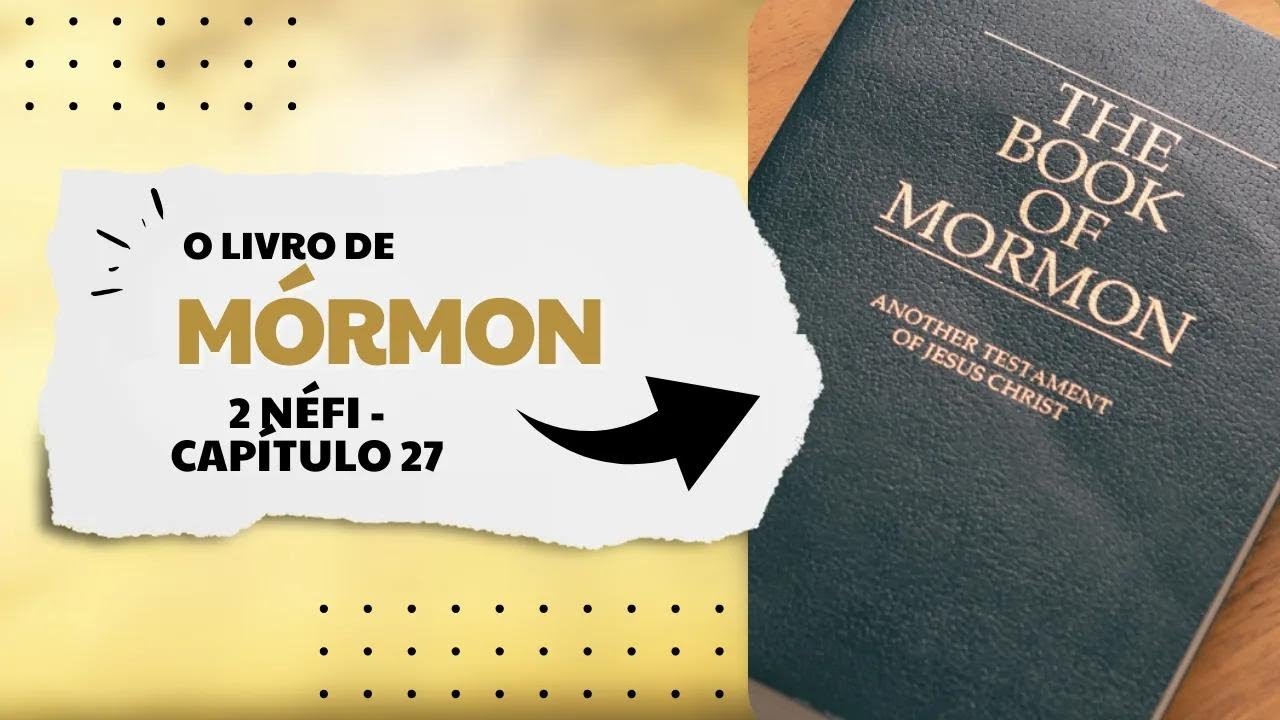 ESTUDO DAS ESCRITURAS - LIVRO DE MORMON - 2 Nefi capitulo 27