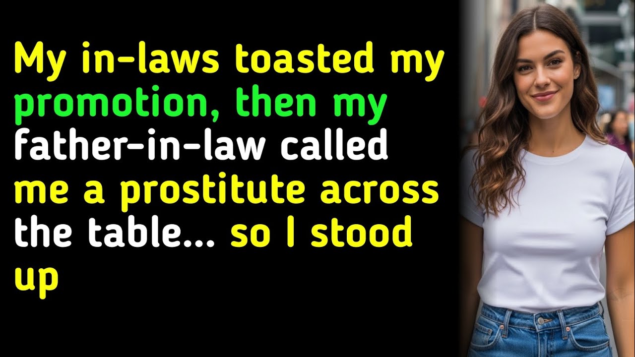 My in-laws toasted my promotion, then my father-in-law called me a prostitute across the table...