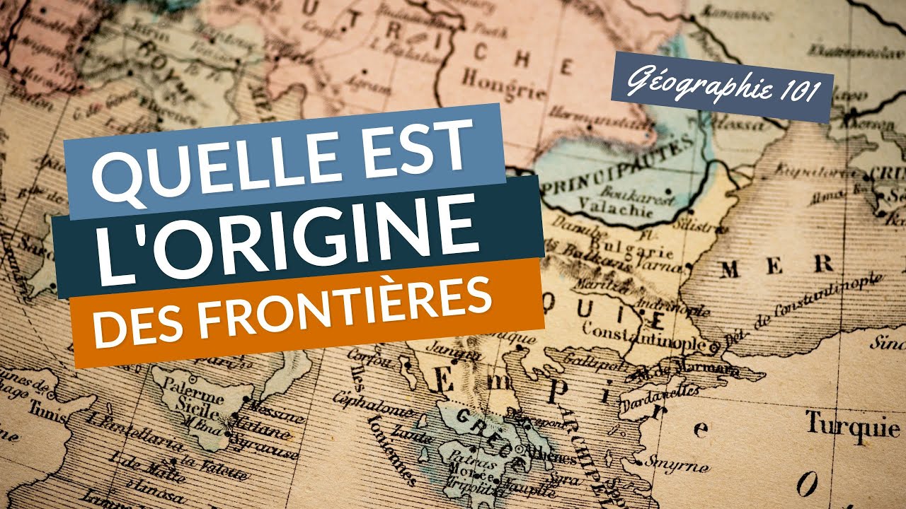 Quelle est L'ORIGINE des FRONTIÈRES ?