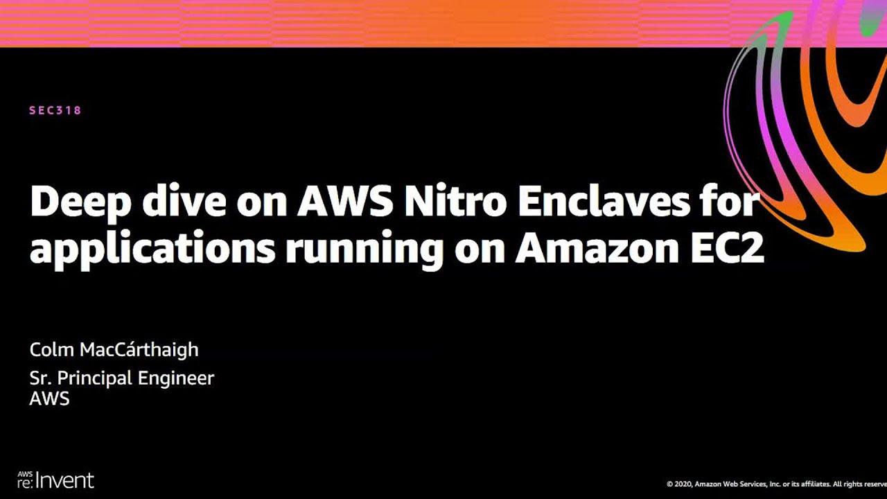 AWS re:Invent 2020: Deep dive on AWS Nitro Enclaves for applications running on Amazon EC2