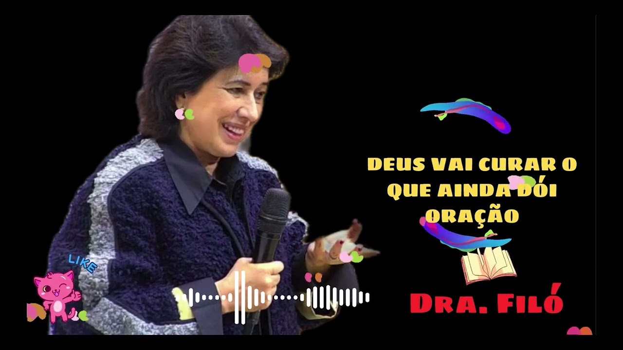 DEUS VAI CURAR O QUE AINDA DÓI ORAÇÃO - Dra. Filó 2026