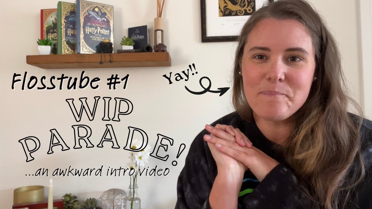 Flosstube #1: Let's start this with a WIP Parade!