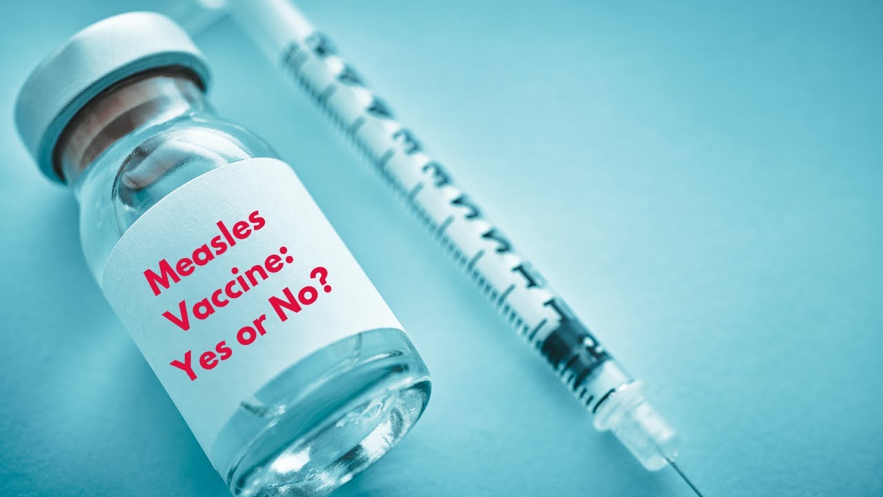 Measles Vaccine: Yes or No?