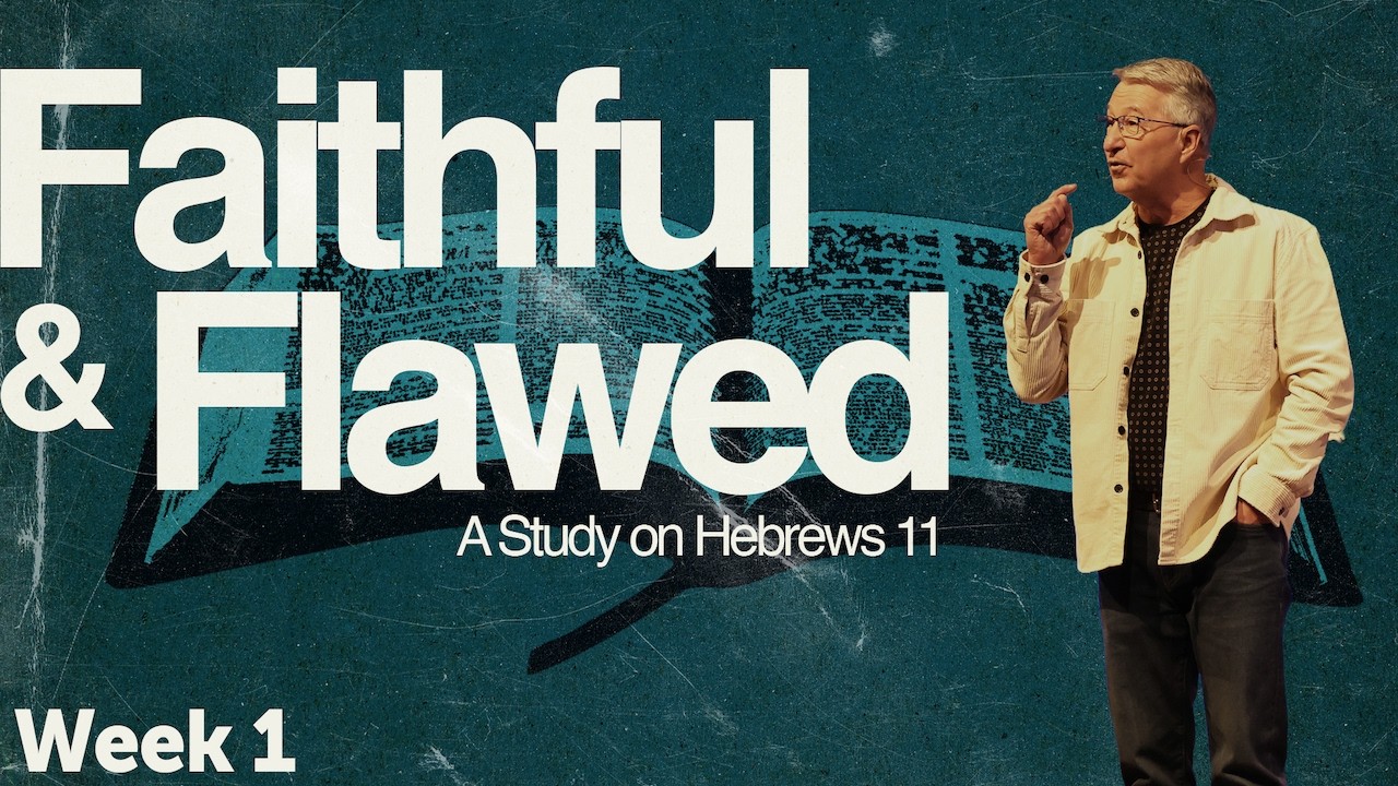 Faithful and Flawed- A Study on Hebrews 11 | Week 1 | Phil Ortego