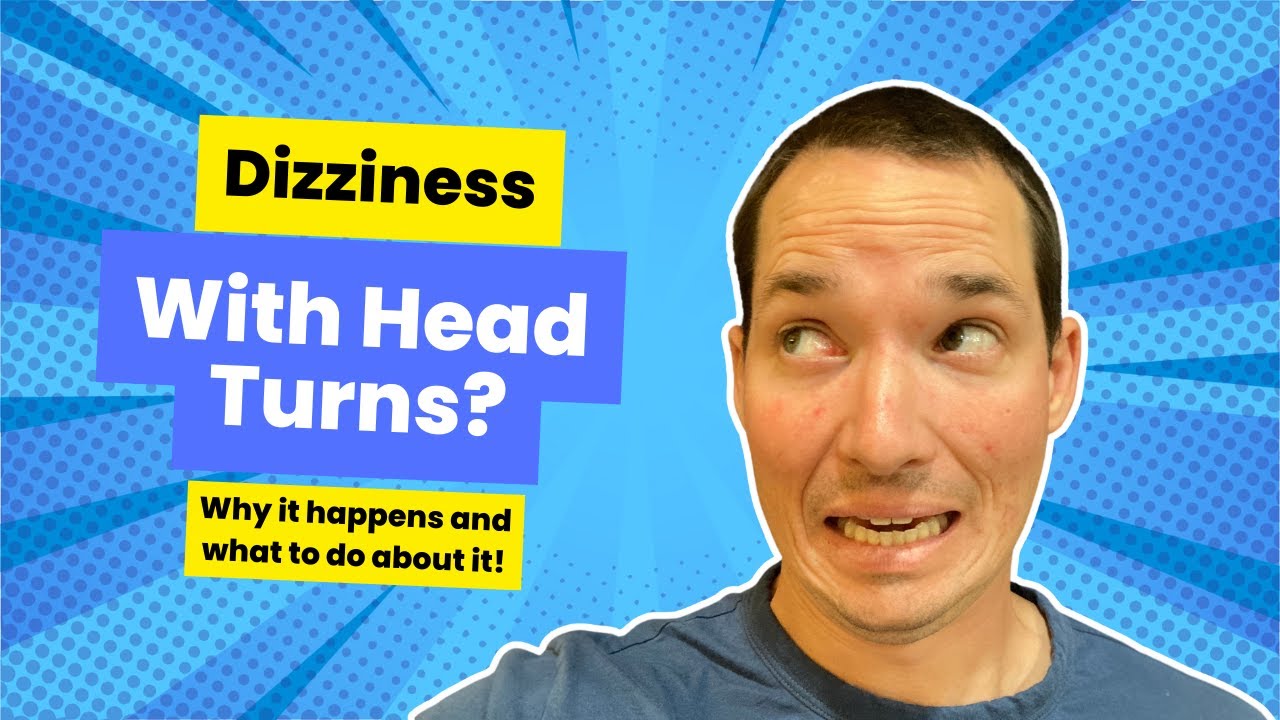 Why Am I Dizzy With Turning My Head?