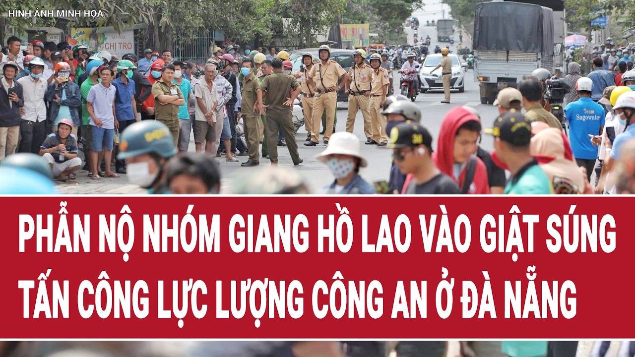 Phẫn nộ nhóm giang hồ lao vào giật súng, tấn công lực lượng công an ở Đà Nẵng | Vấn đề hôm nay