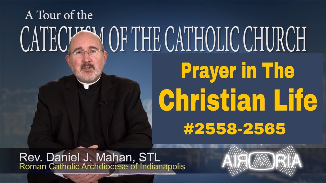 CCC 2558 - Christian Prayer Life - Catechism Tour #96