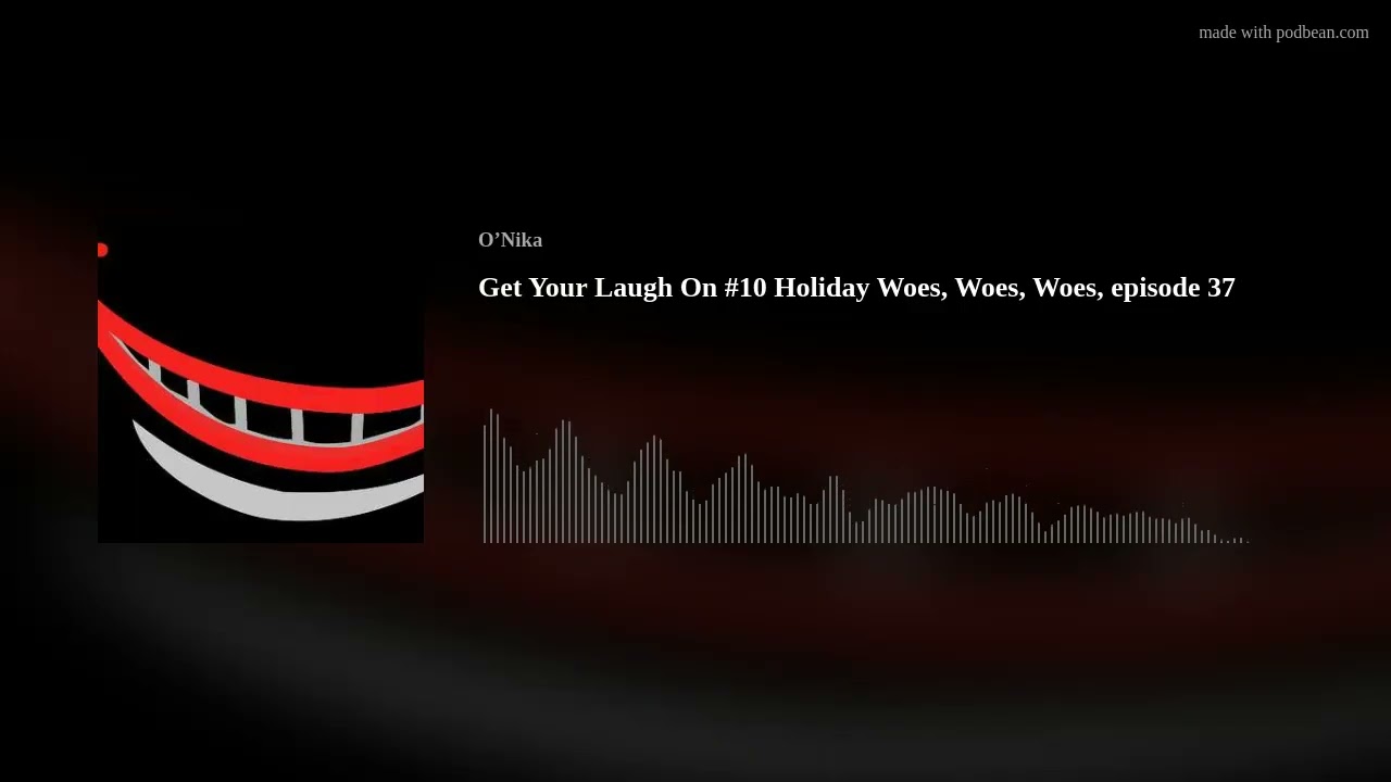 Get Your Laugh On #10 Holiday Woes, Woes, Woes, episode 37