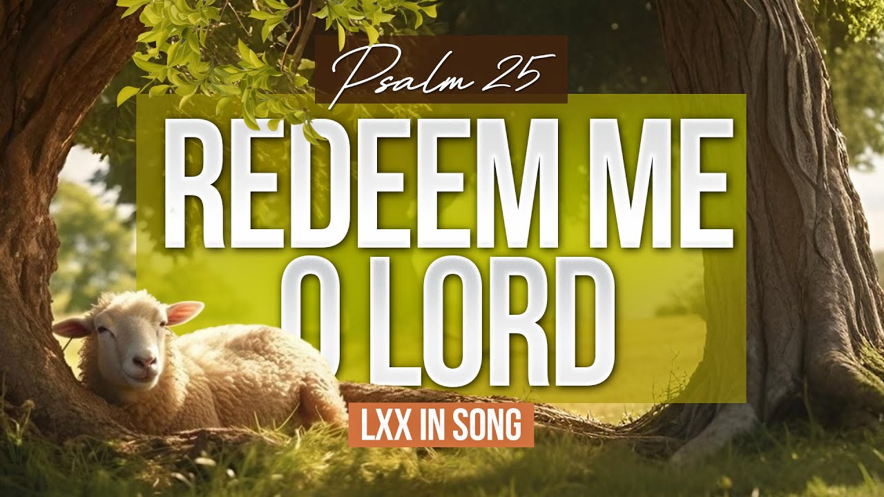 Redeem Me O Lord | Psalms 25 (LXX in Song)