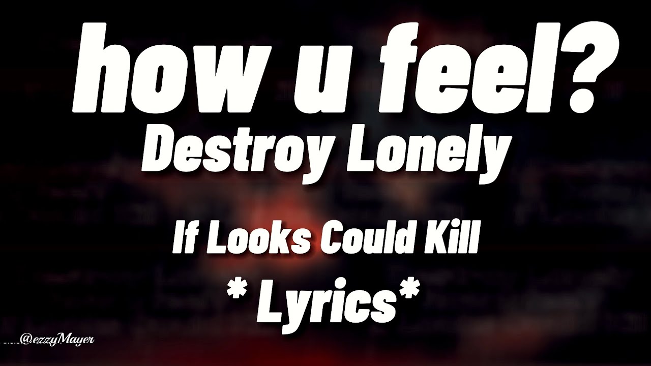 Destroy Lonely - how u feel? (Lyrics) If Looks Could Kill