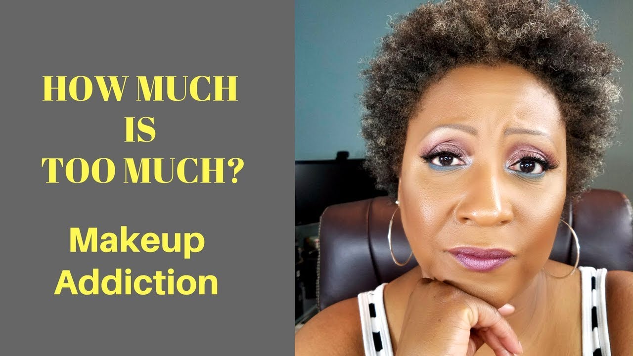 How Much is Too Much? | Makeup Addiction