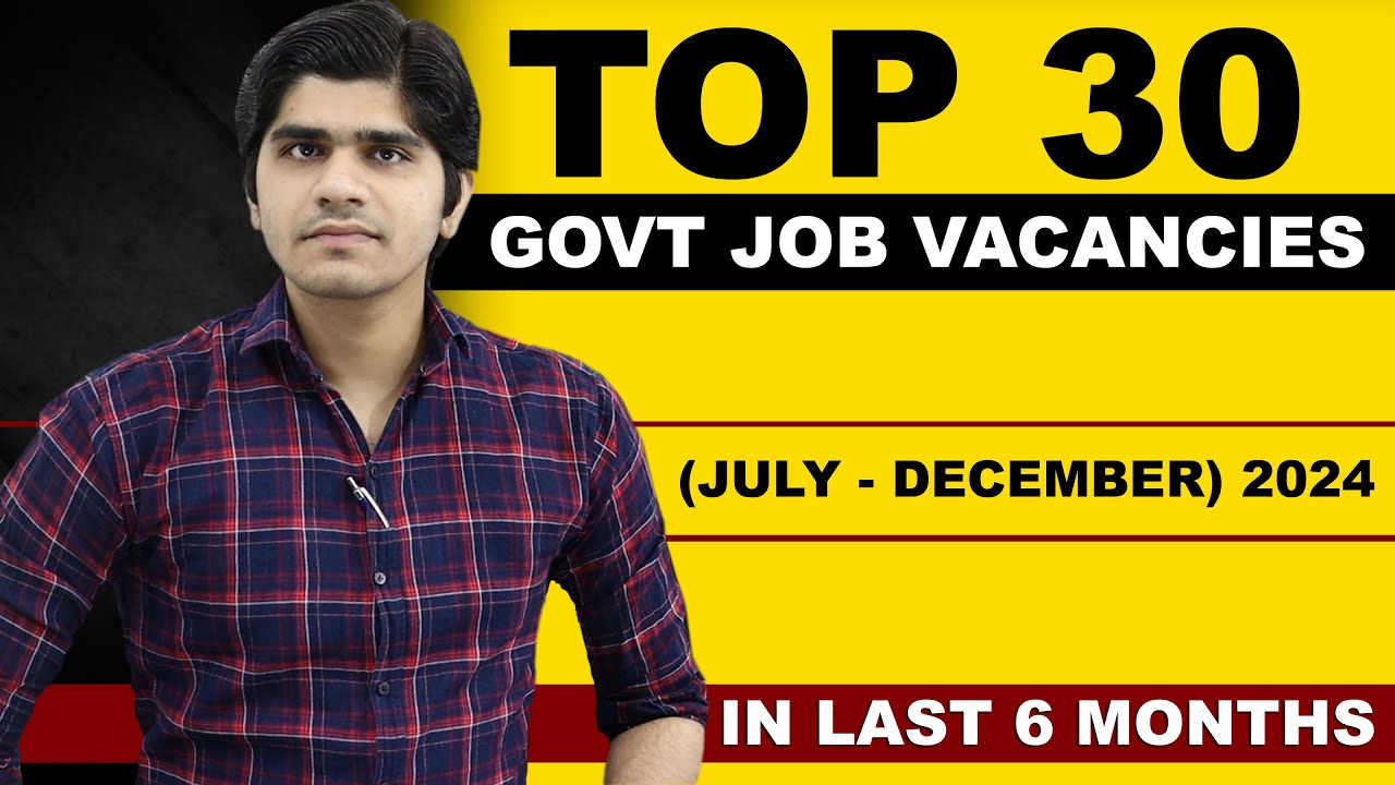 🔥TOP 30 GOVERNMENT JOB VACANCY IN LAST 6 MONTHS | (JULY - DECEMBER) 2024