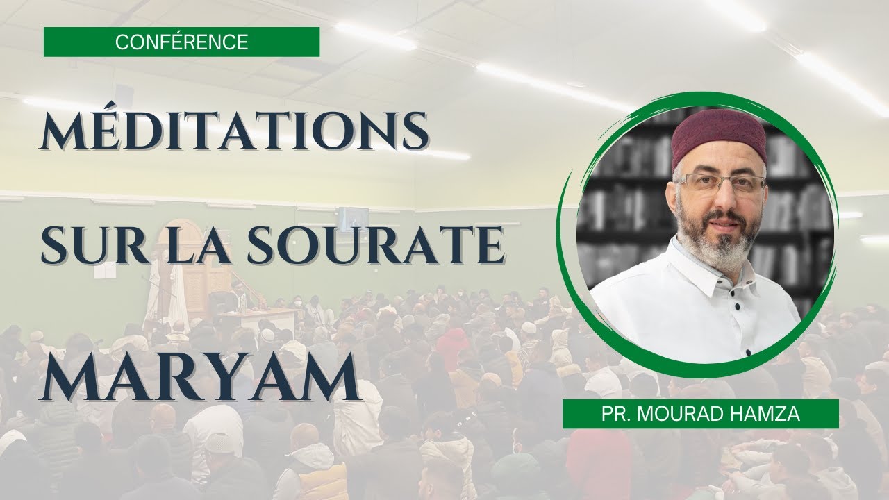 Conférence : Méditations sur la sourate Maryam | Pr. Mourad Hamza