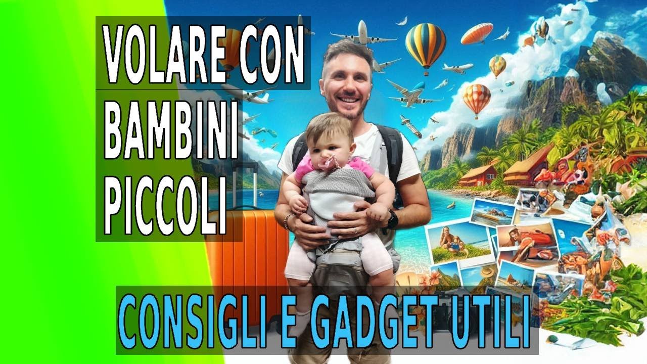 Volare e Non Solo con Bambini Piccoli: Guida, Consigli Essenziali e Gadget Utili!