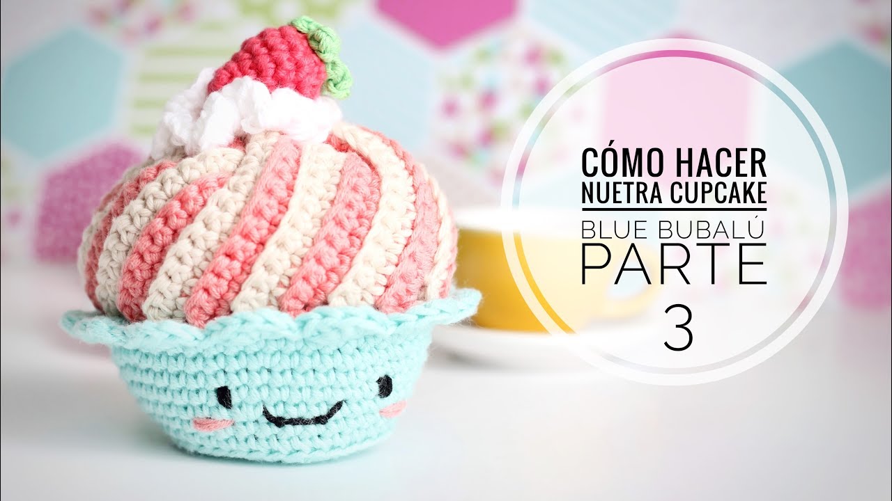 3. Cómo hacer la cupcake amigurumi Blue Bubalú Parte 3