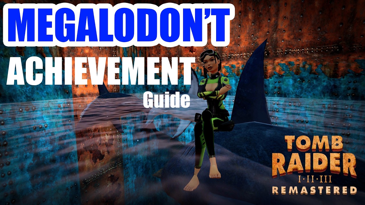 TR:CX Megalodon't Achievement Guide| Tomb Raider 1-3 Remastered