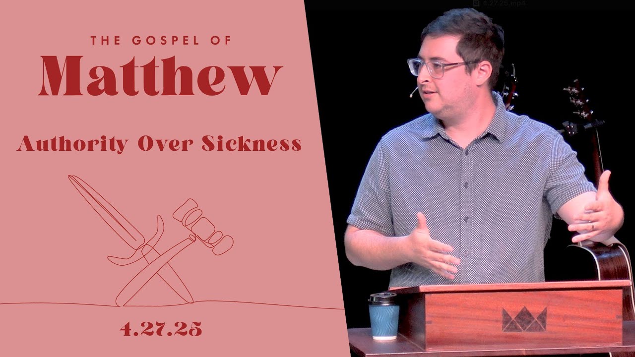 MATTHEW | Authority Over Sickness | 4.27.25