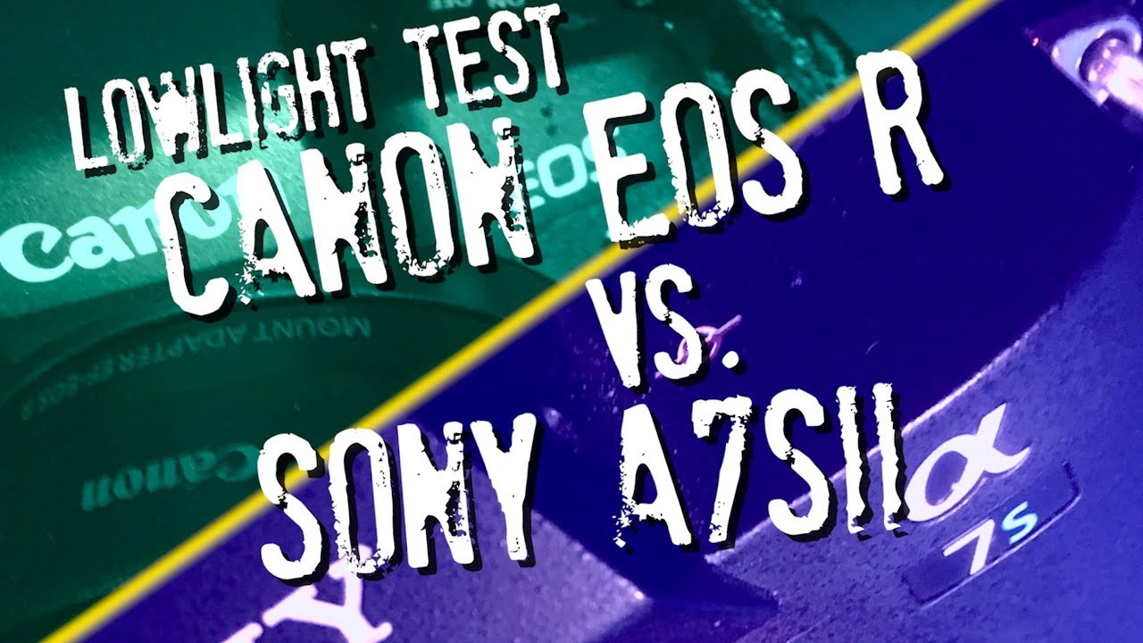 Canon EOS R vs Sony a7sii Lowlight Battle