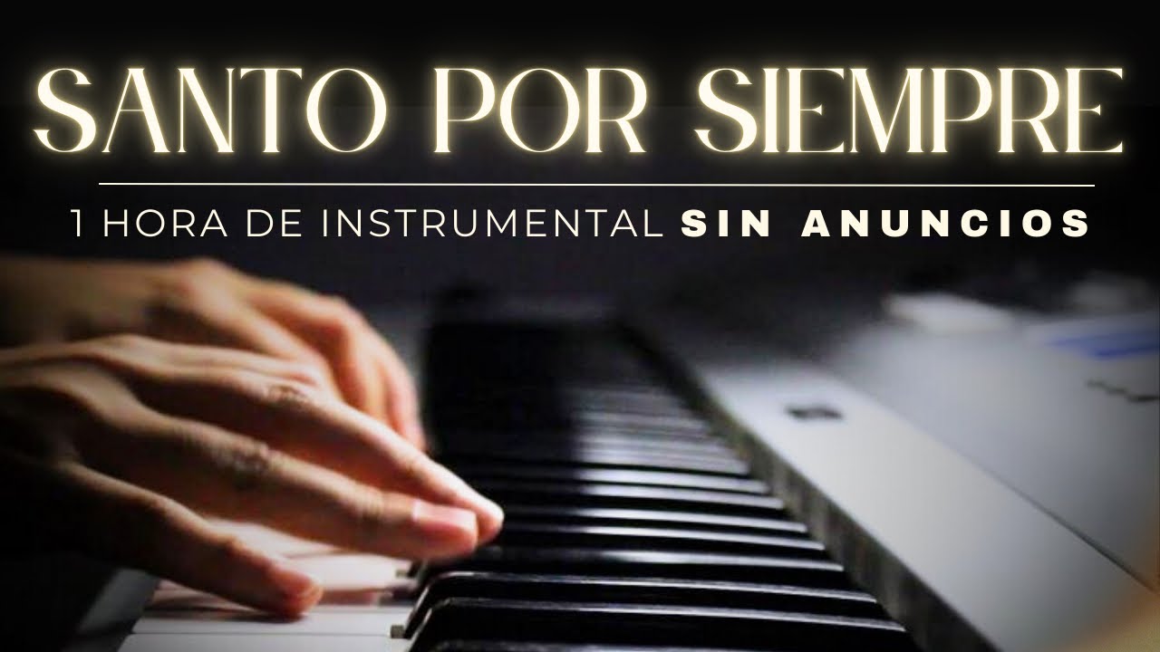 La melodía que traerá paz a tu casa hoy 🎹 | Santo por Siempre - 1 HORA DE ADORACIÓN (SIN ANUNCIOS)