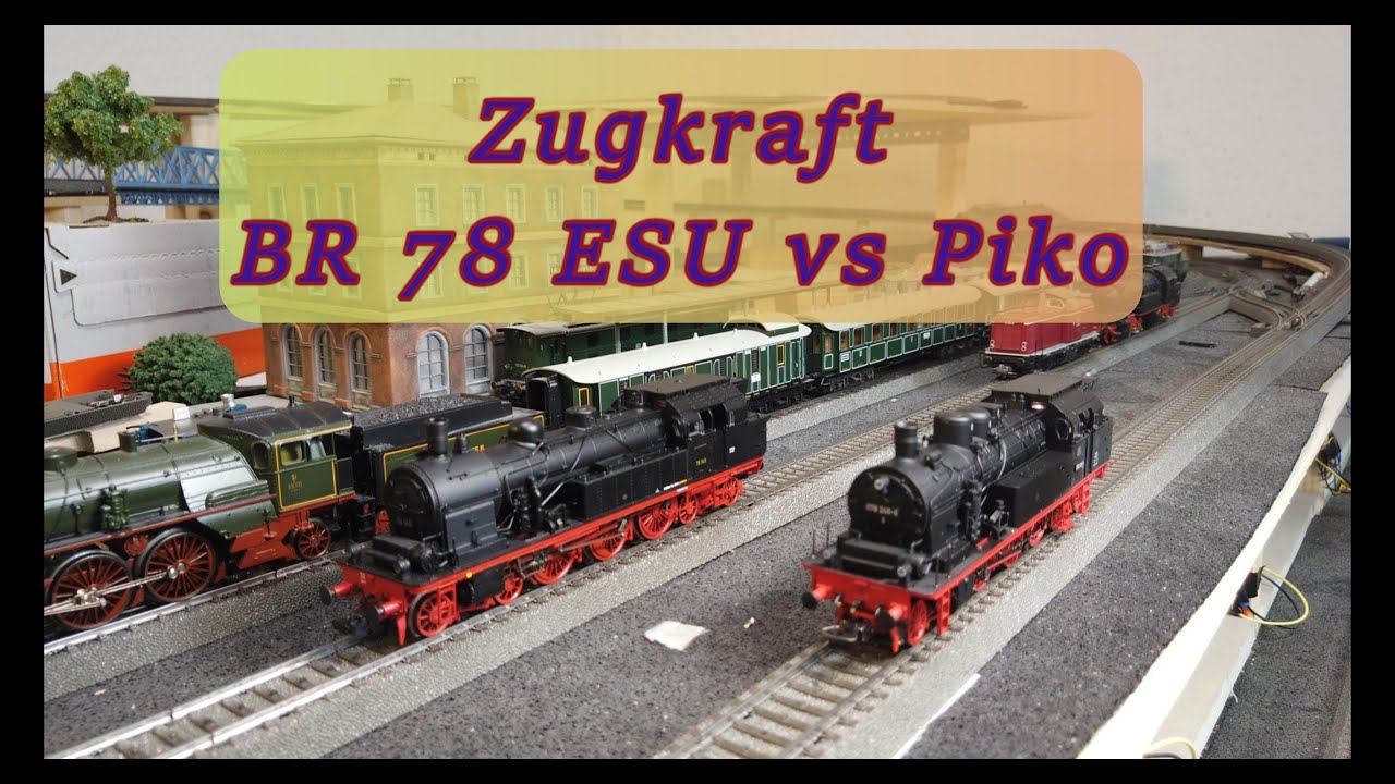 Zugkraft BR 78  -   ESU vs Piko