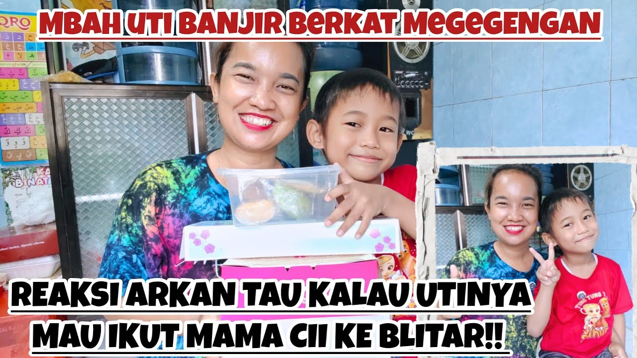 REAKSI ARKAN TAU KALAU  UTINYA MAU IKUT MAMA CII KE BLITAR‼️BANJIR BERKAT MEGENGAN DARI TETANGGA‼️