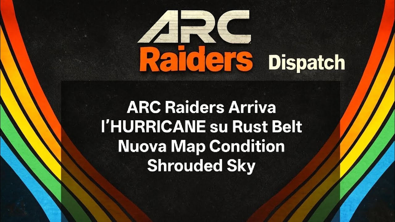 ARC Raiders Arriva l’HURRICANE su Rust Belt | Nuova Map Condition Shrouded Sky