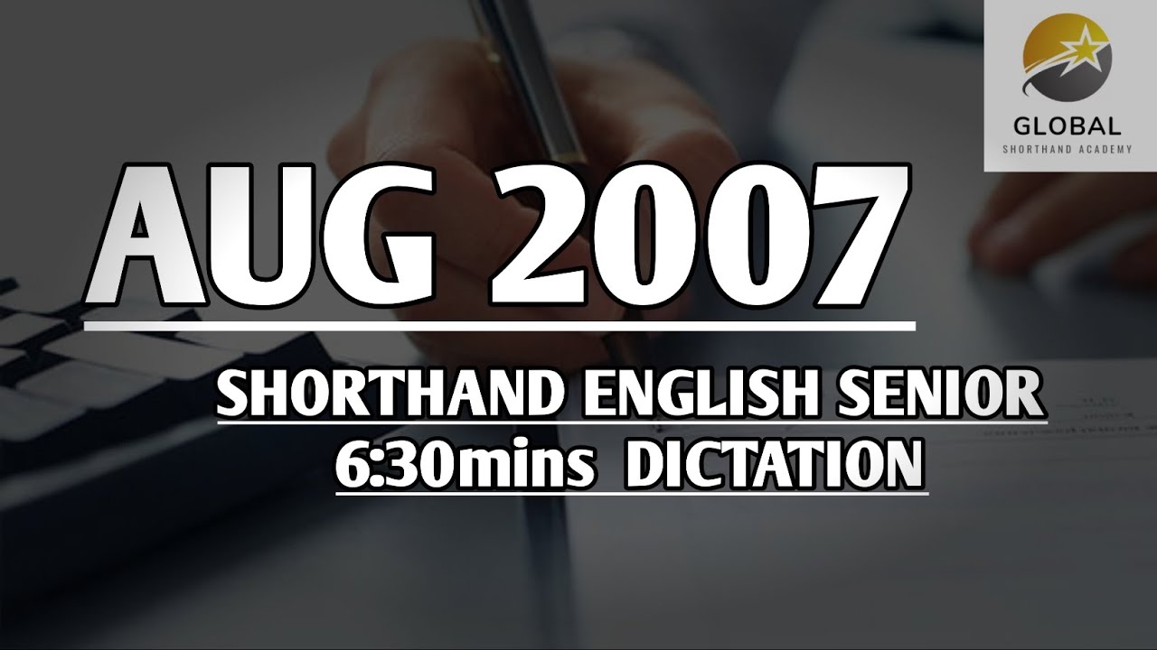 AUG 2007 SHORTHAND ENGLISH SENIOR SPEED 6:30mins DICTATION 🔊✍🏼🏆✨