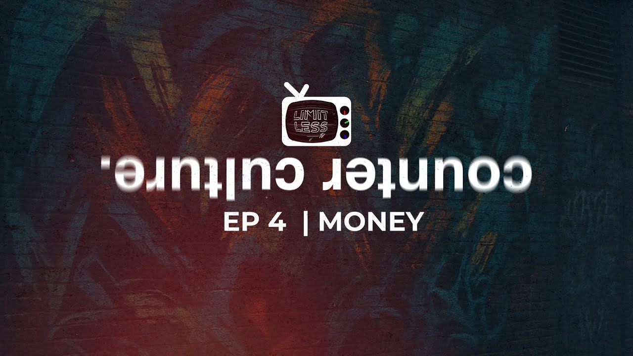 LIMITLESS TV | Counter Culture - Episode 4 | Money