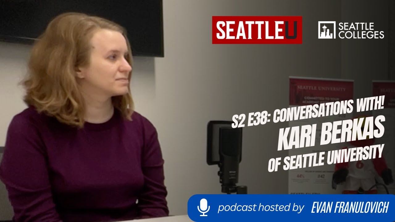 S2E38: Seattle Colleges Conversations with! AD of Admissions Kari Berkas at Seattle University