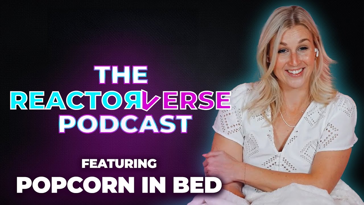 Popcorn in Bed on The Reactorverse Podcast