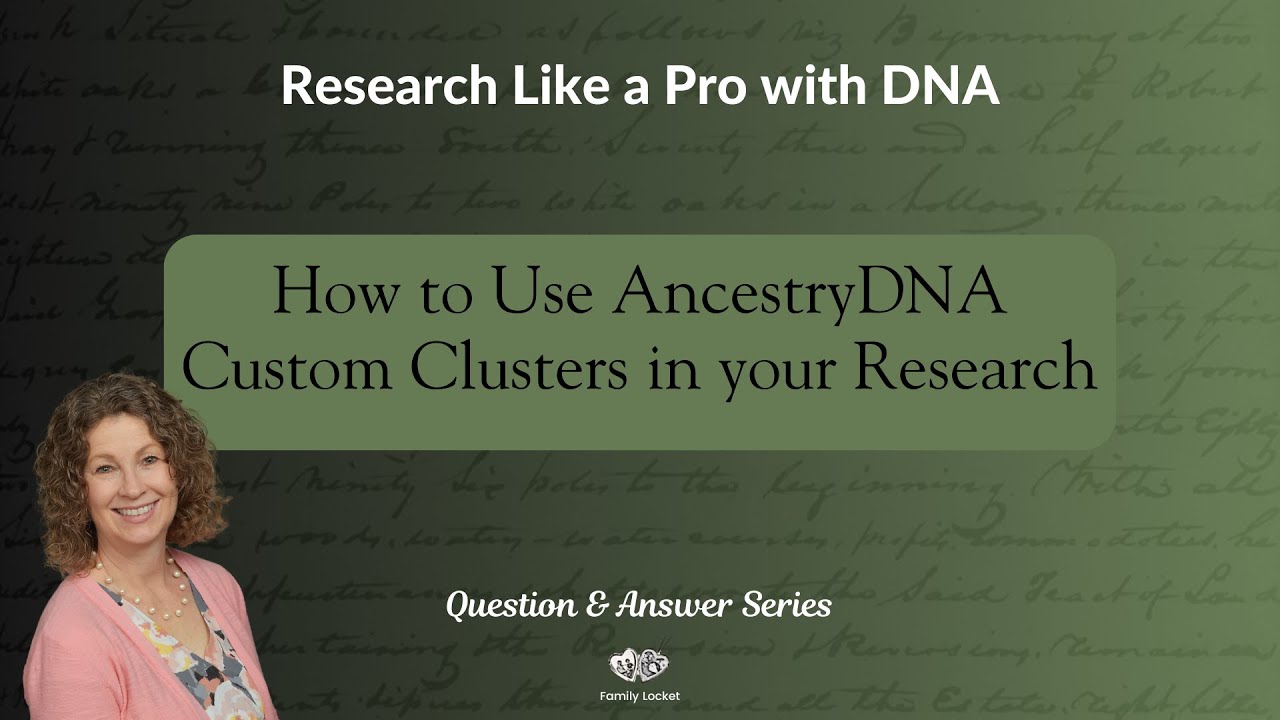 Как использовать пользовательские кластеры AncestryDNA в ваших исследованиях