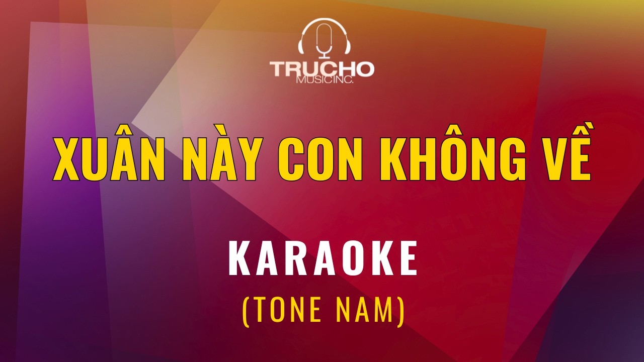 KARAOKE Xuân Này Con Không Về (Tone Nam) Sáng tác: Trịnh Lâm Ngân