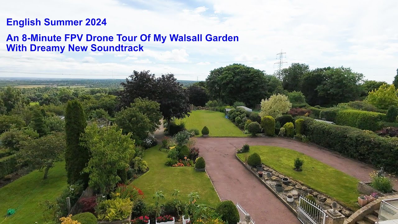 English Summer 2024  - 8-Minute FPV Drone Tour Of My Walsall Garden With Dreamy New Soundtrack!
