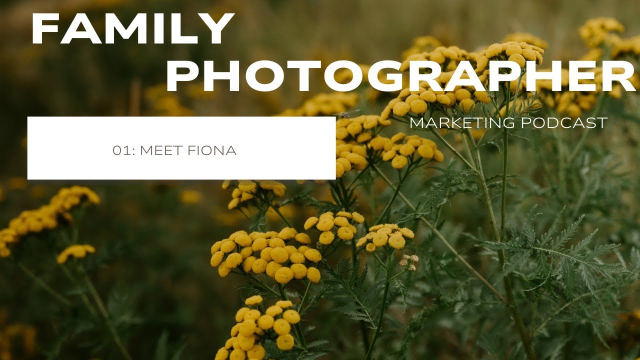 Family Photography Marketing Podcast Episode 01: Meet Fiona