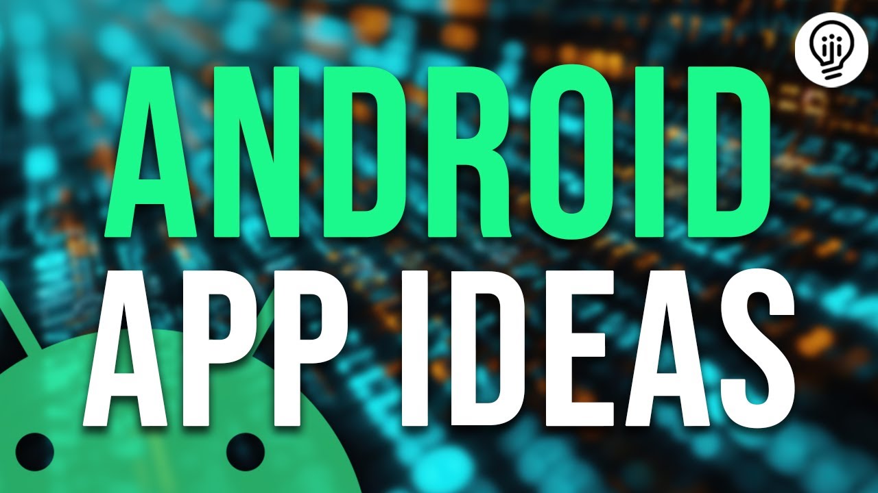 5 Android App Ideas You Need to Develop!