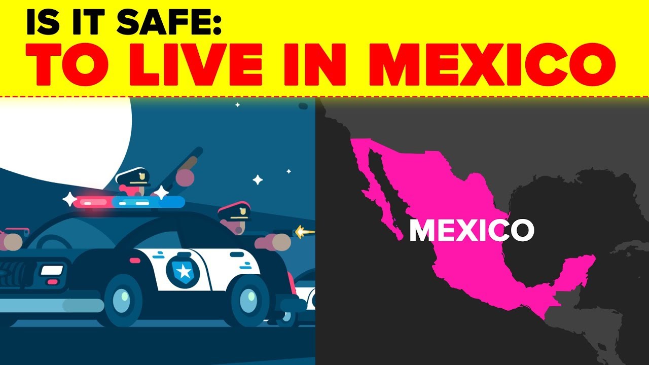 Is It Safe: To Live In Mexico?