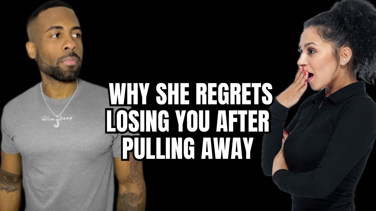 Why Women Regret Losing You After Rejecting You & Pulling Away